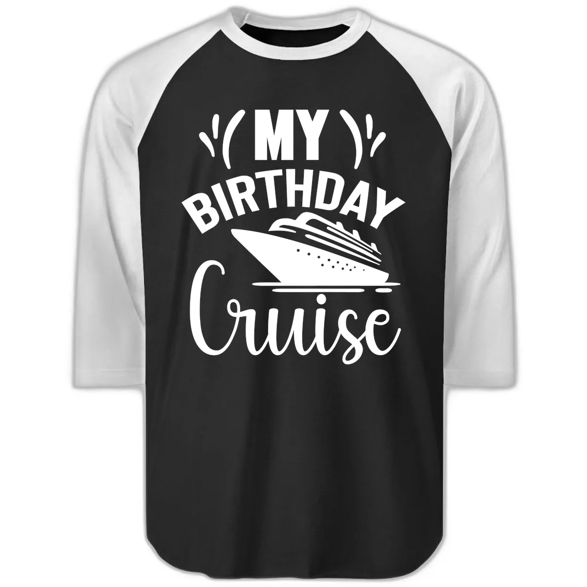 My Birthday Cruise Raglan 3/4 in Black White