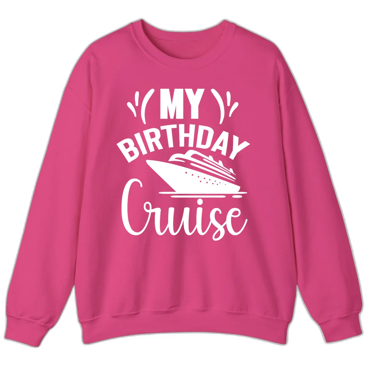 My Birthday Cruise Sweatshirt in Heliconia