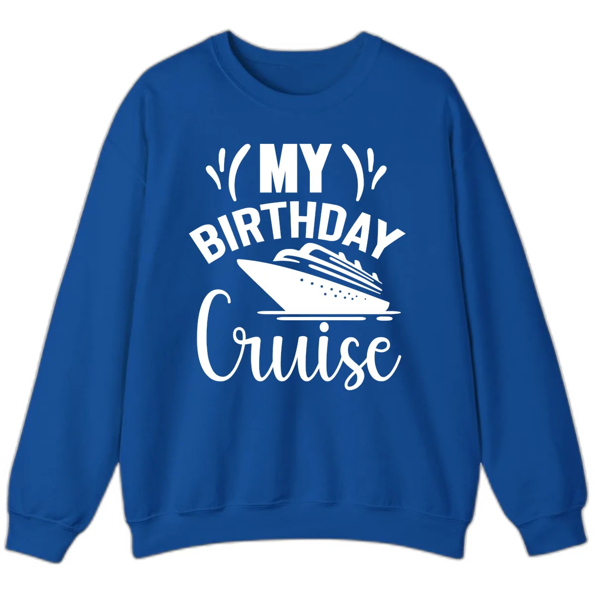 My Birthday Cruise Sweatshirt in Royal