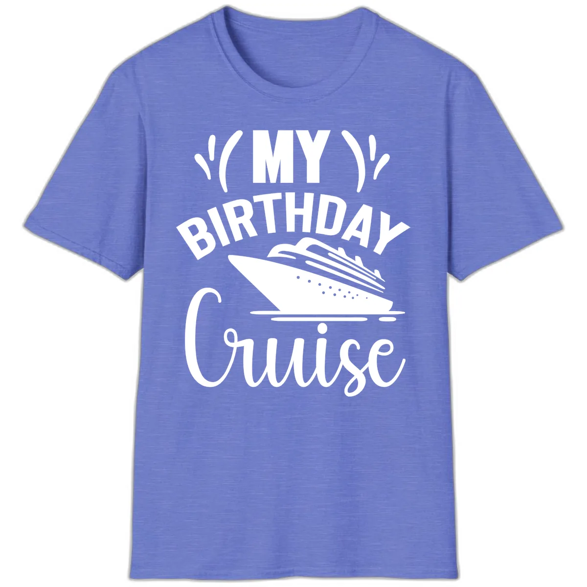 My Birthday Cruise T-Shirt in Heather Royal