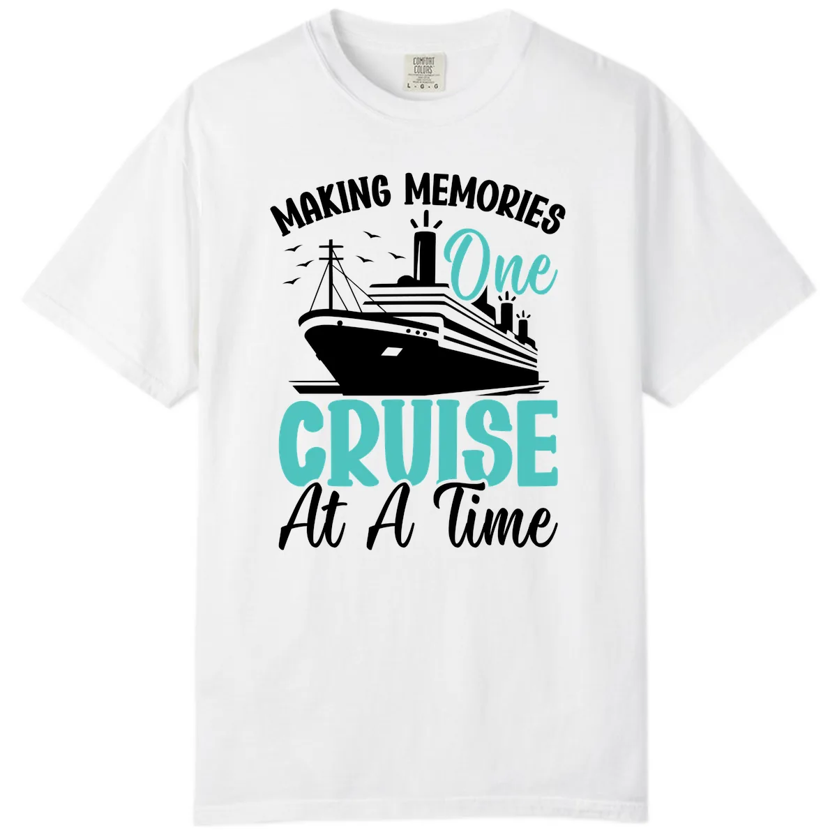 Making Memories One Cruise At A Time Comfort Color in White