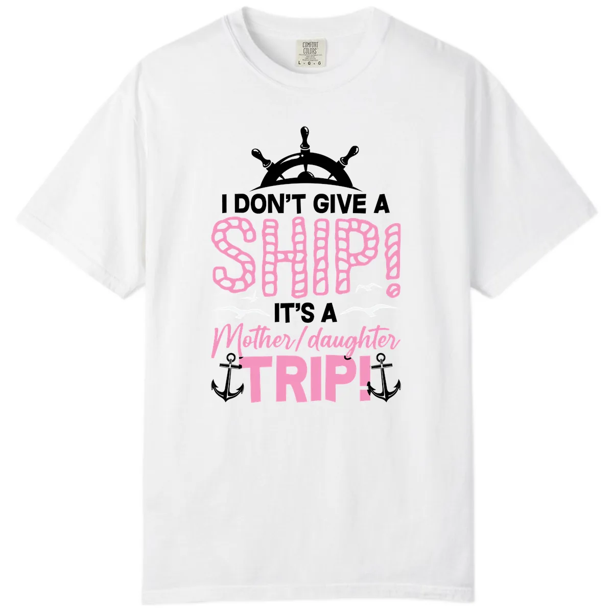 I Don't Give A Ship Mother Daughter Trip Comfort Color in White