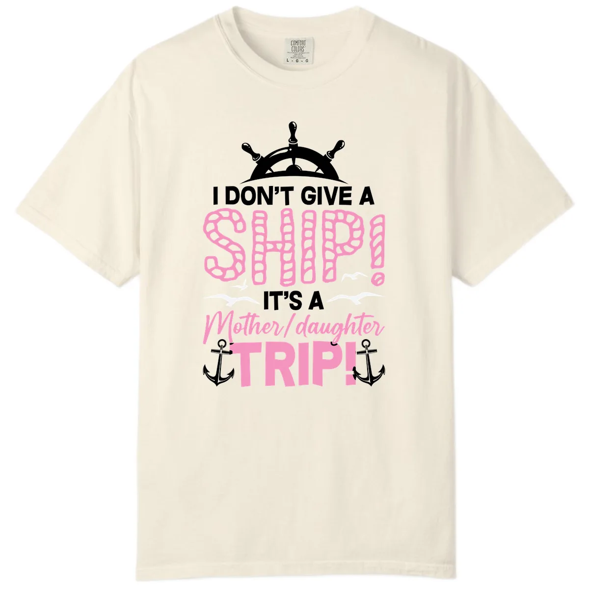 I Don't Give A Ship Mother Daughter Trip Comfort Color in Ivory