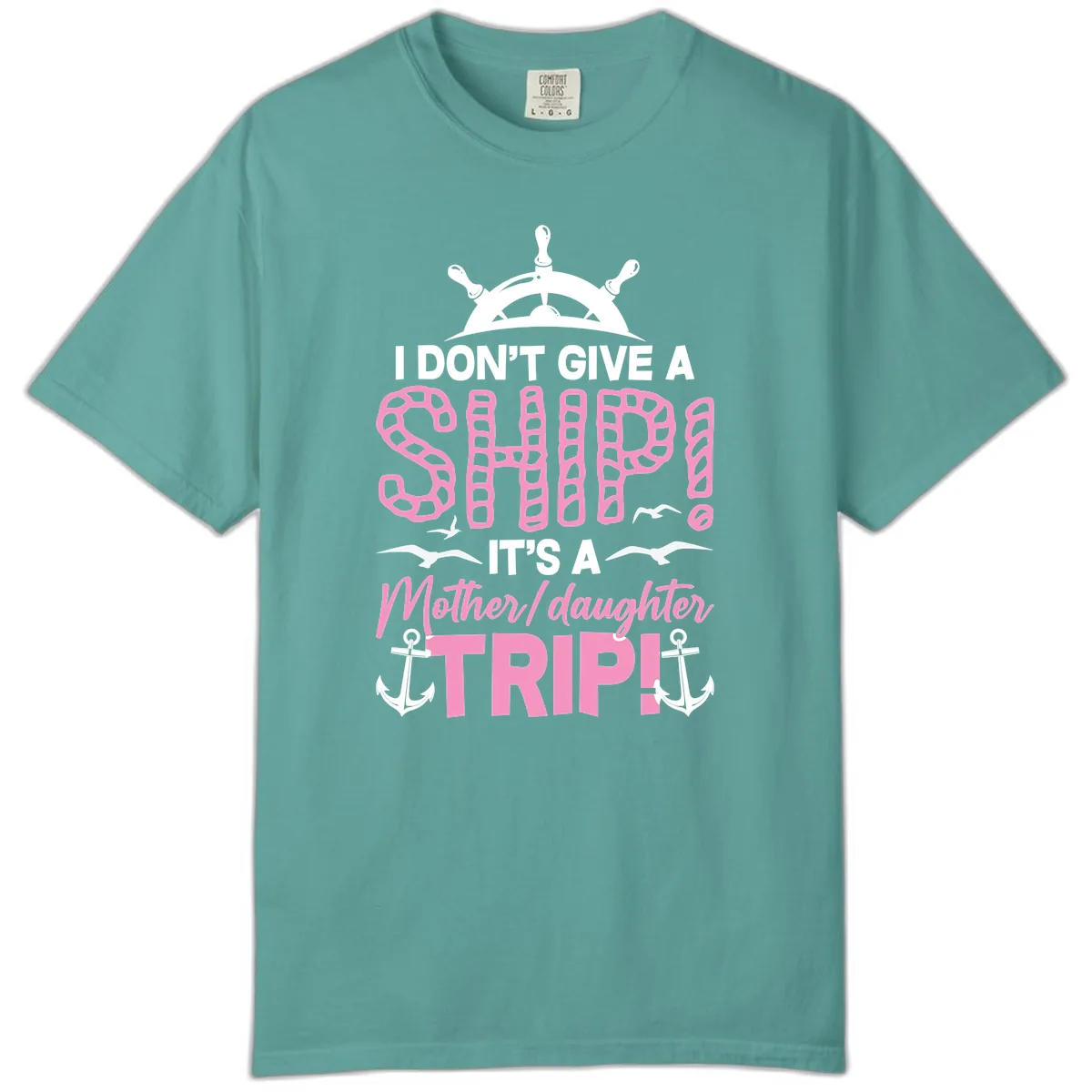 I Don't Give A Ship Mother Daughter Trip Comfort Color in Seafoam
