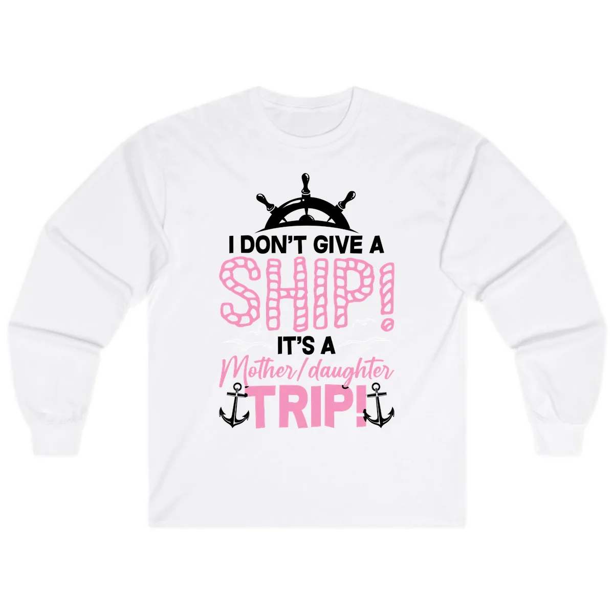 I Don't Give A Ship Mother Daughter Trip Long Sleeve in White