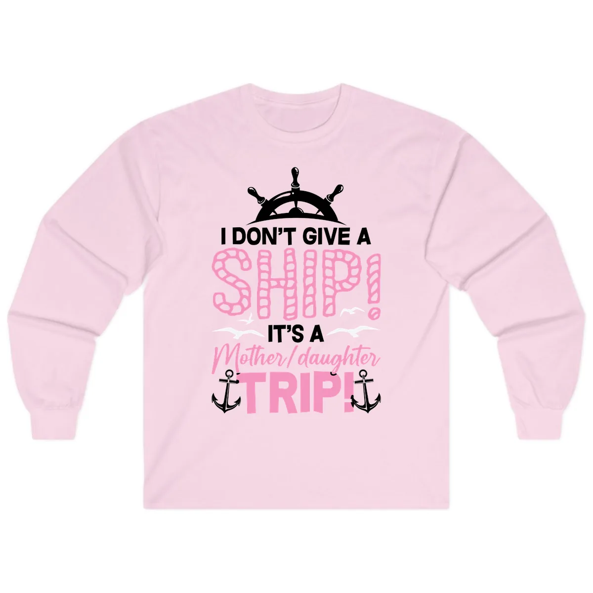 I Don't Give A Ship Mother Daughter Trip Long Sleeve in Light Pink