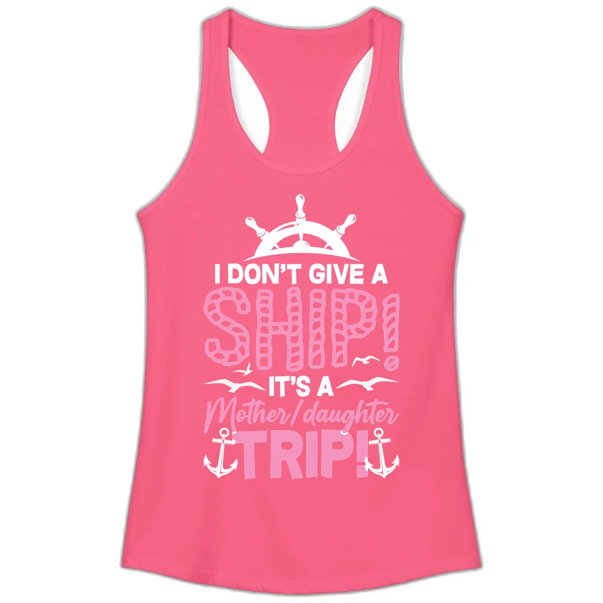 I Don't Give A Ship Mother Daughter Trip Ladies Tank in Solid Hot Pink