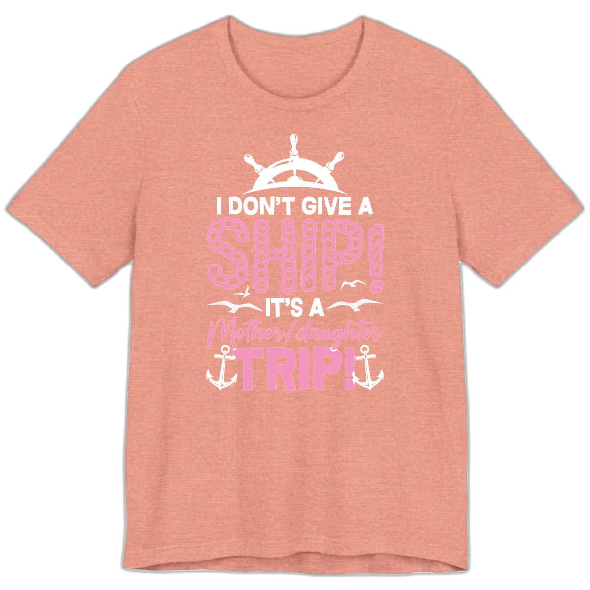 I Don't Give A Ship Mother Daughter Trip Premium T-Shirt in Heather Sunset