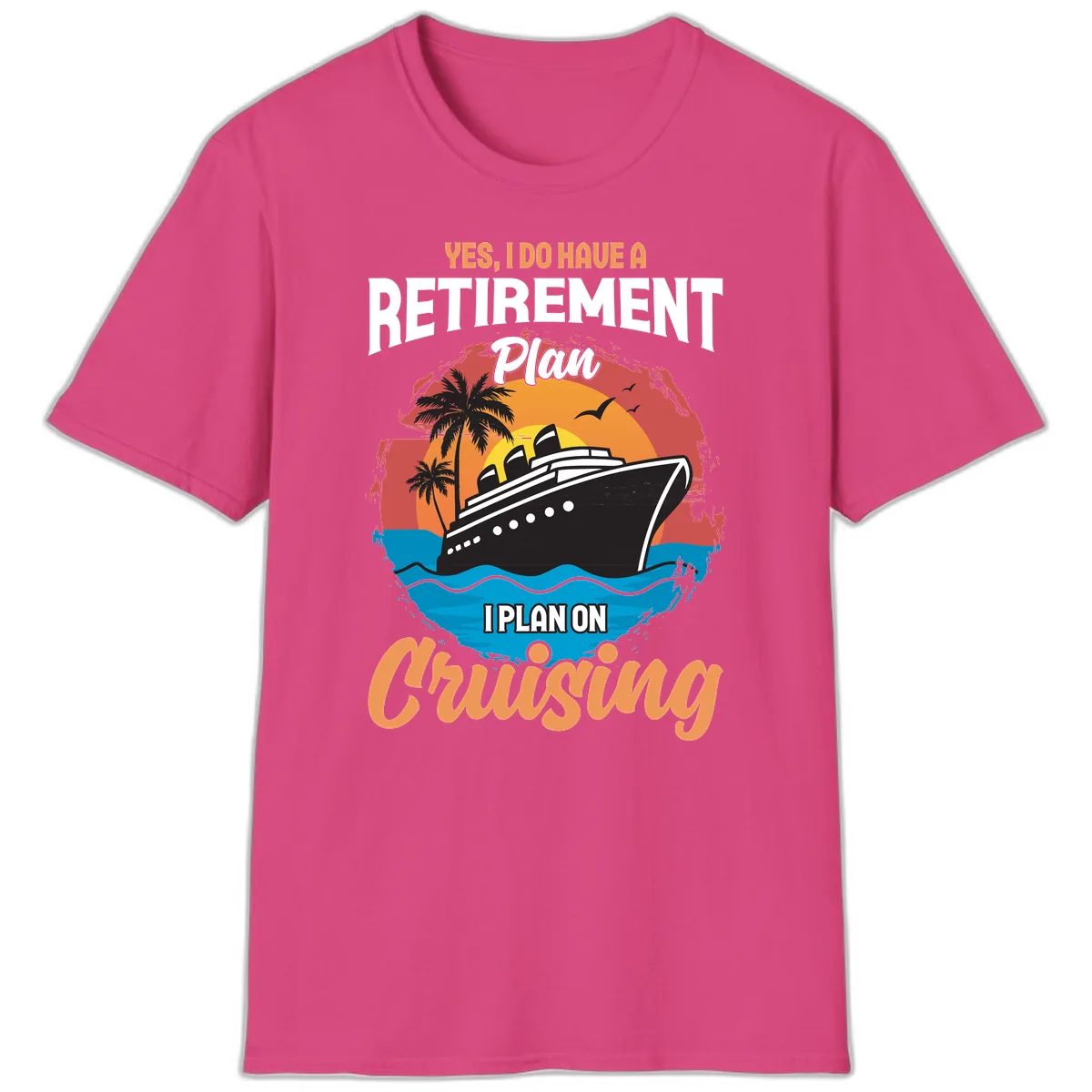 Retirement Plan Cruising T-Shirt in Heliconia