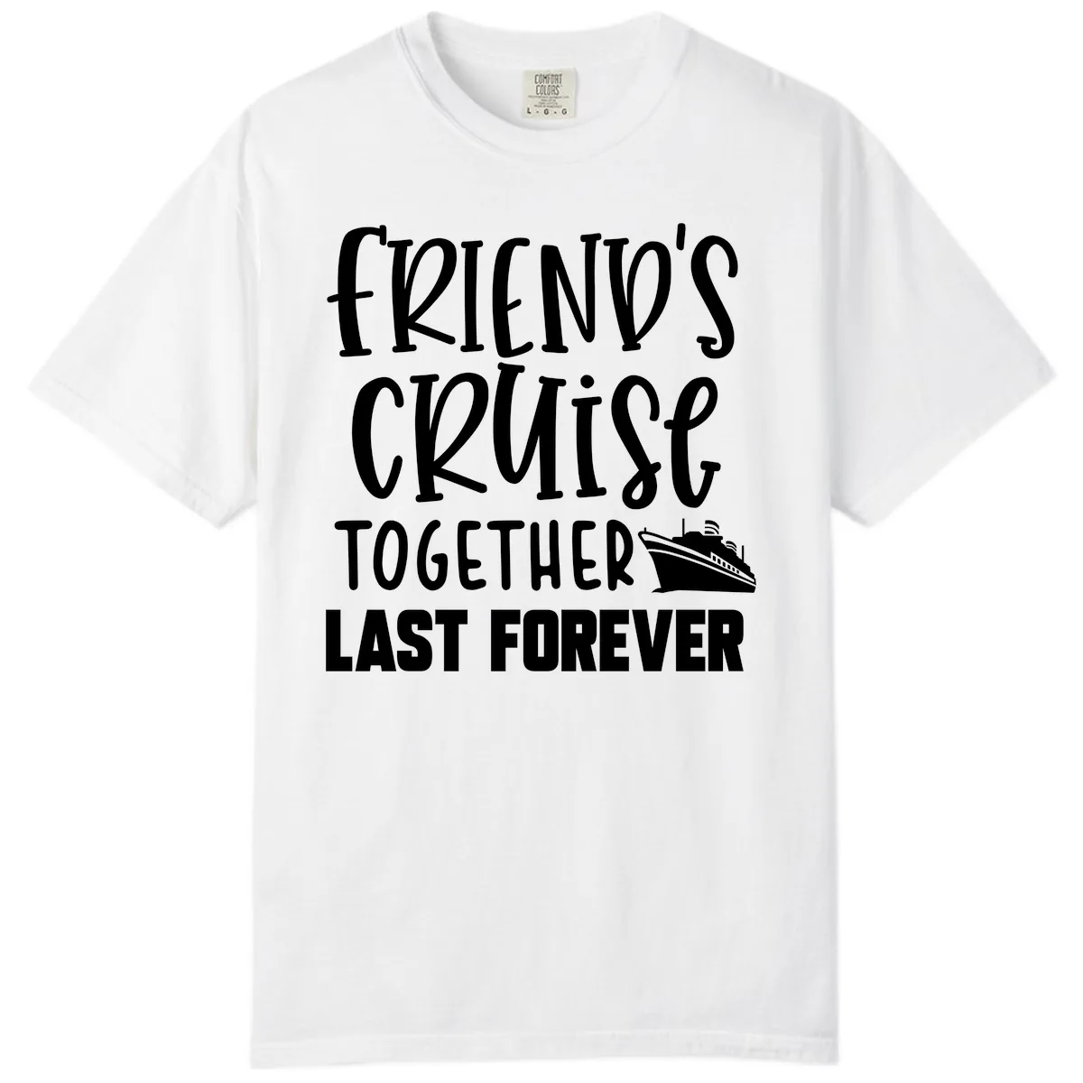 Friends Cruise Together Last Forever Comfort Color in White