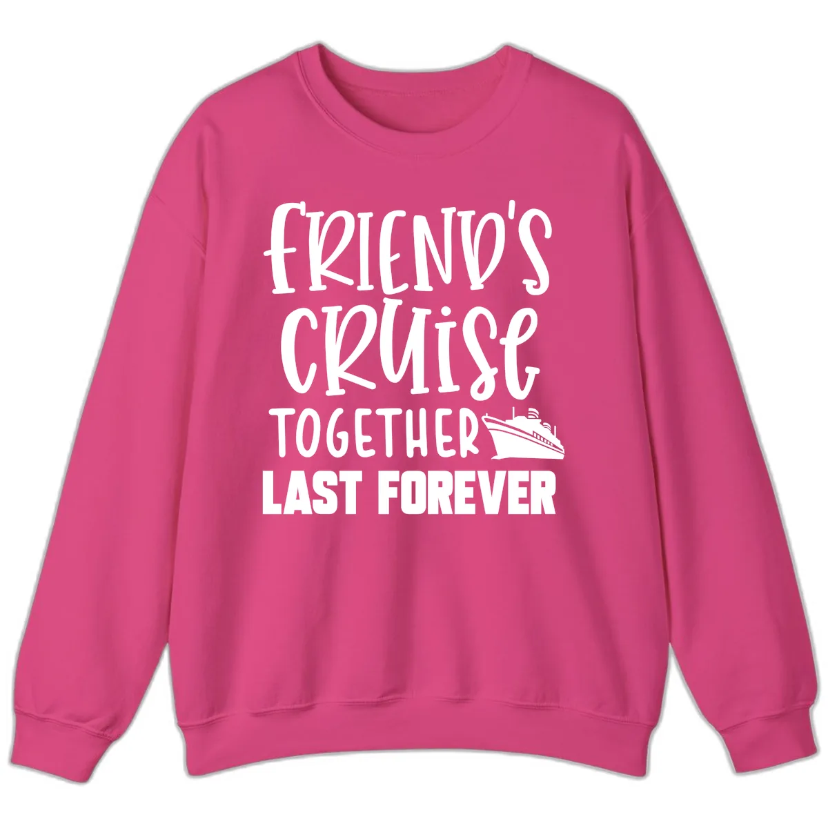 Friends Cruise Together Last Forever Sweatshirt in Heliconia
