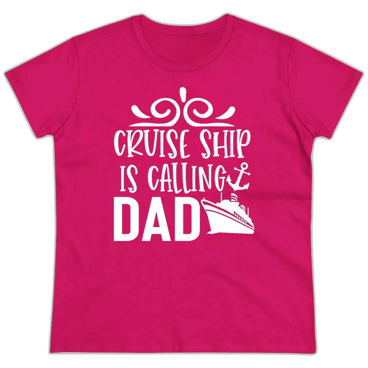 Cruise Ship Is Calling Dad Ladies Tee in Heliconia