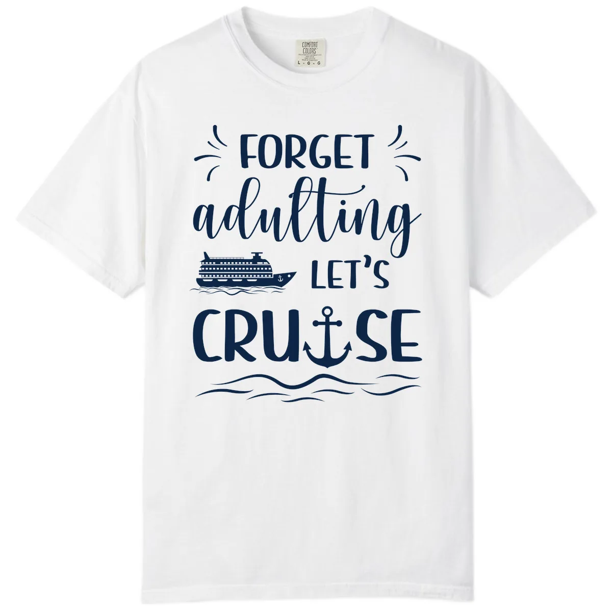 Forget Adulting Let's Cruise Comfort Color in White