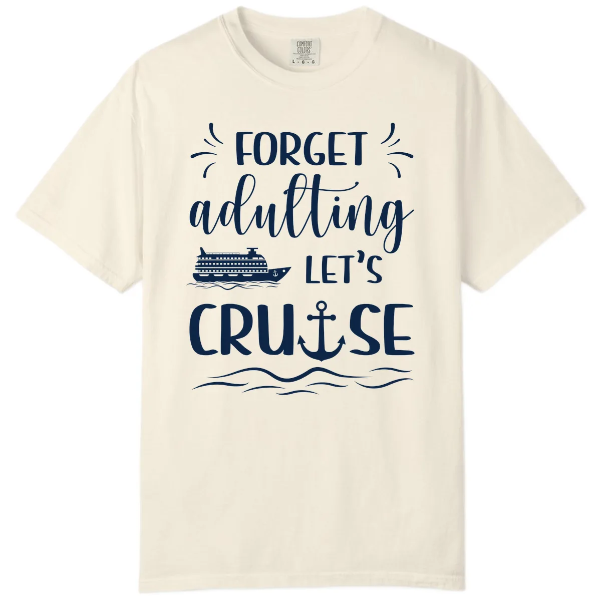 Forget Adulting Let's Cruise Comfort Color in Ivory