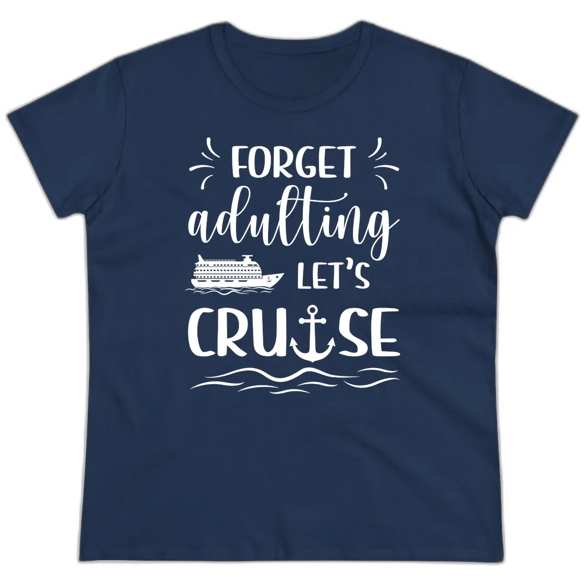 Forget Adulting Let's Cruise Ladies Tee in Navy