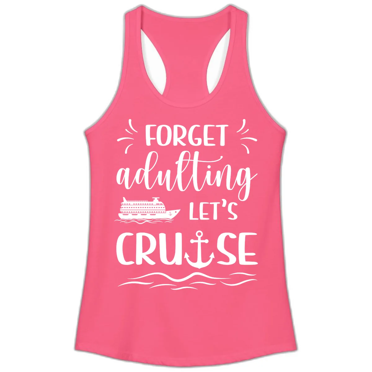 Forget Adulting Let's Cruise Ladies Tank in Solid Hot Pink