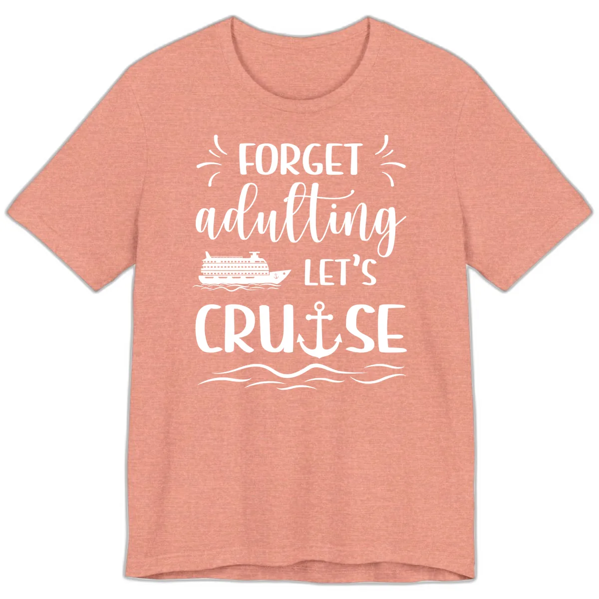 Forget Adulting Let's Cruise Premium T-Shirt in Heather Sunset