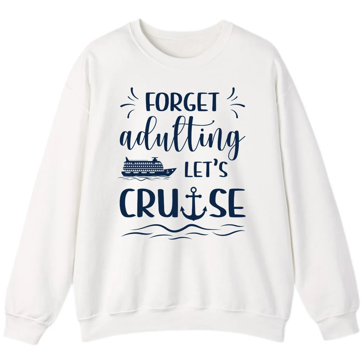 Forget Adulting Let's Cruise Sweatshirt in White