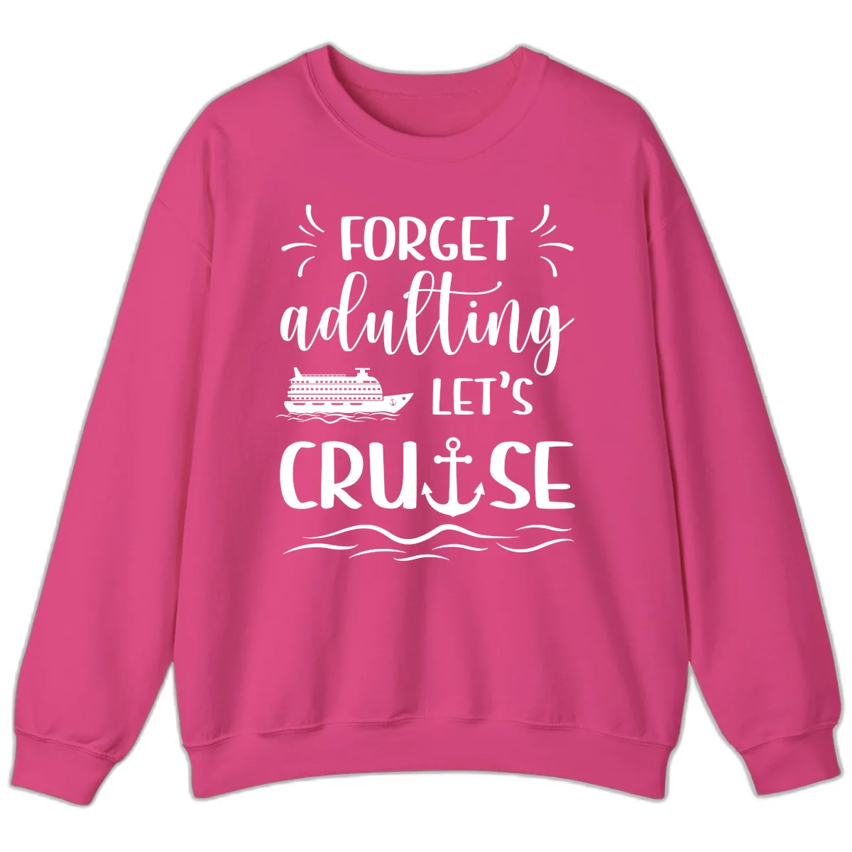 Forget Adulting Let's Cruise Sweatshirt in Heliconia