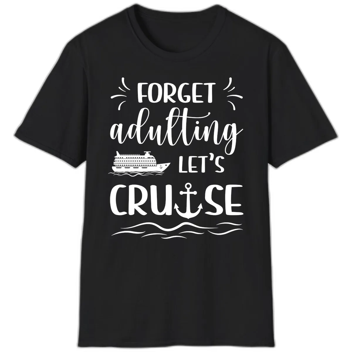 Forget Adulting Let's Cruise T-Shirt in Black
