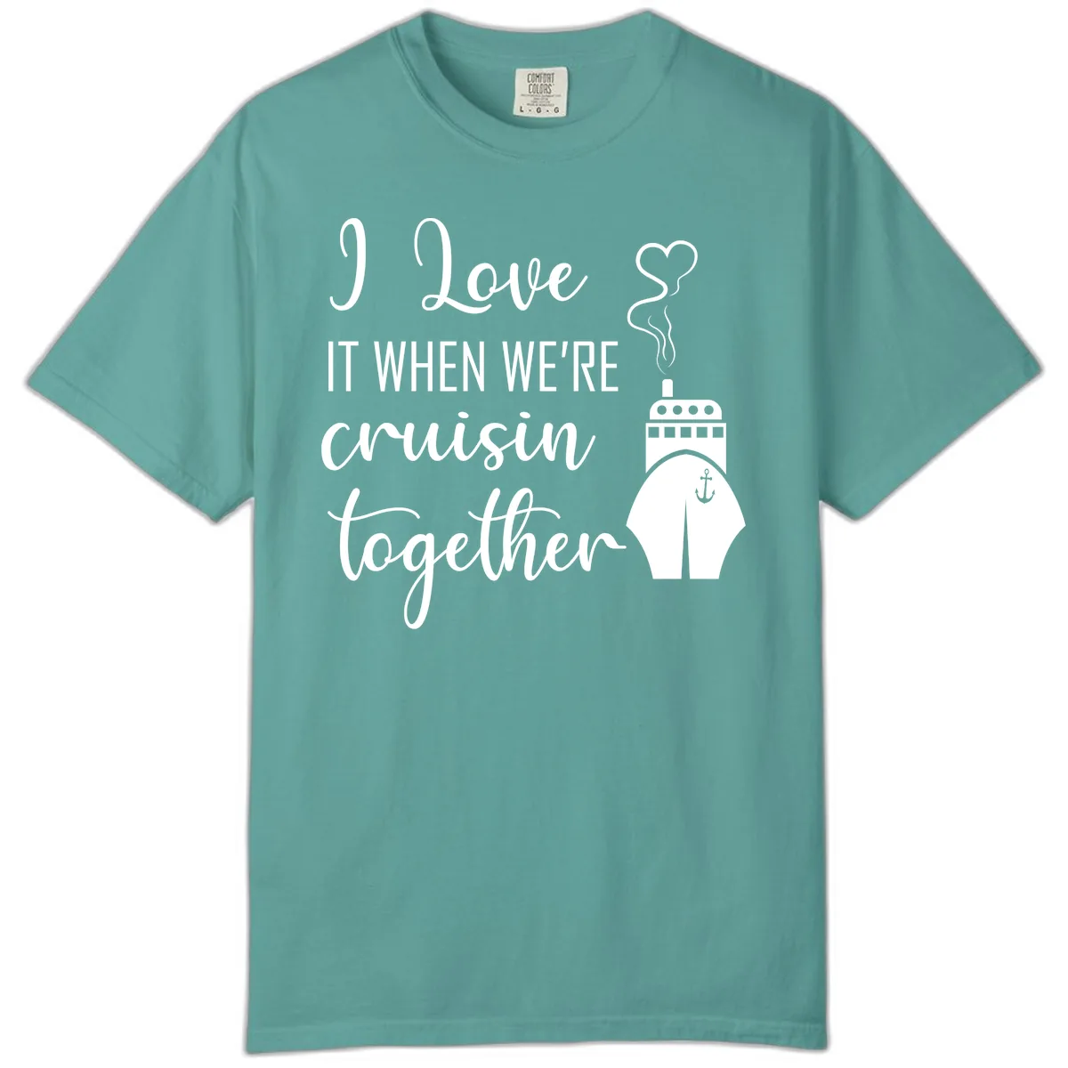 I Love It When We're Cruisin Together Comfort Color in Seafoam