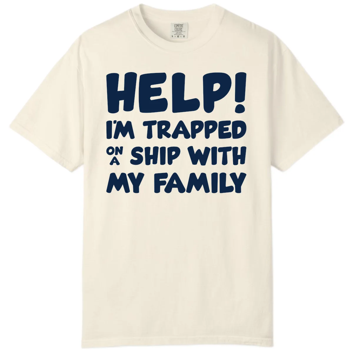 Help! I'm Trapped On A Ship With My Family Comfort Color in Ivory