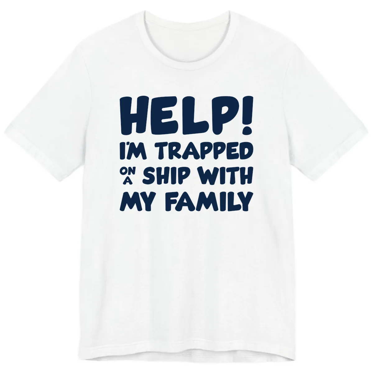 Help! I'm Trapped On A Ship With My Family Premium T-Shirt in White