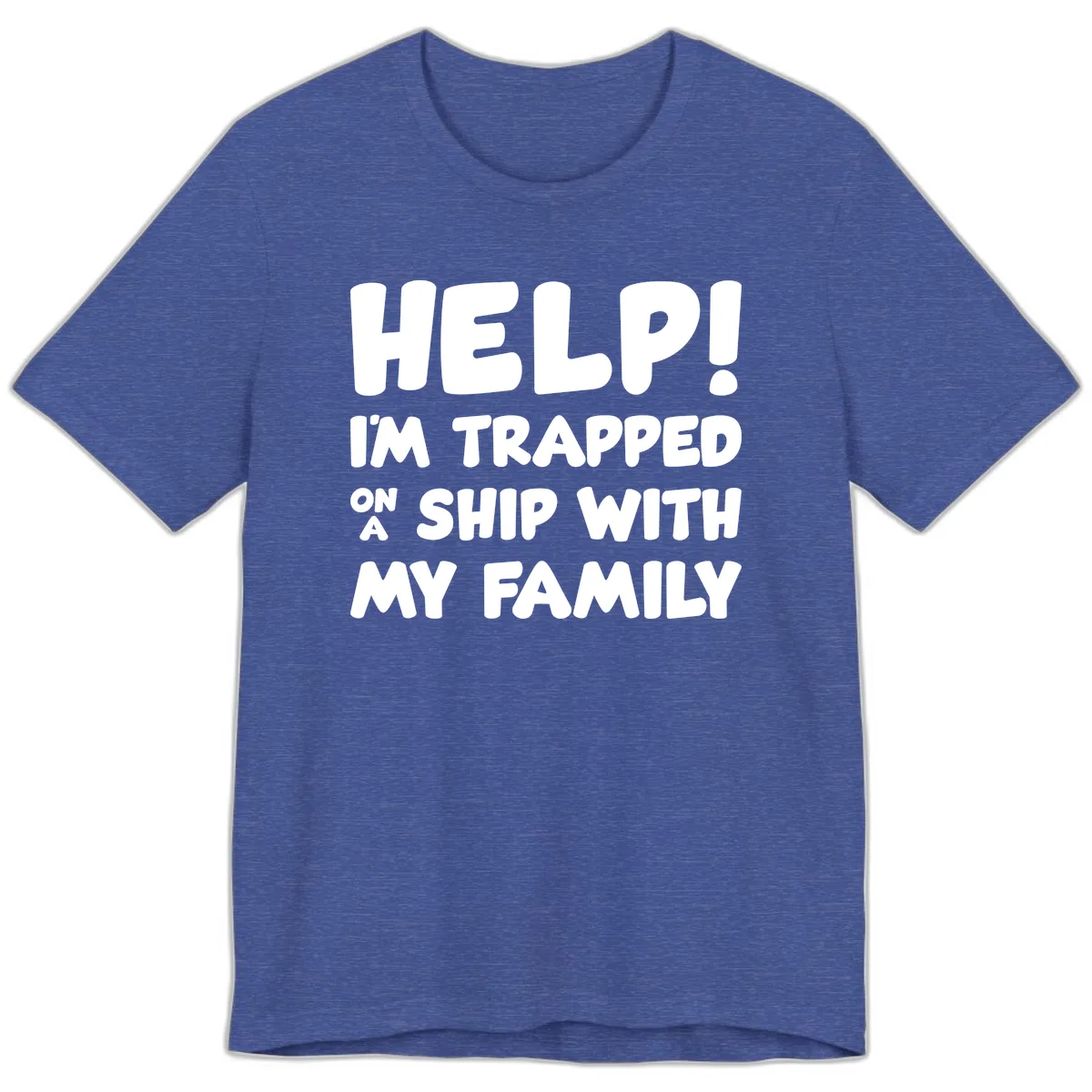 Help! I'm Trapped On A Ship With My Family Premium T-Shirt in Heather True Royal