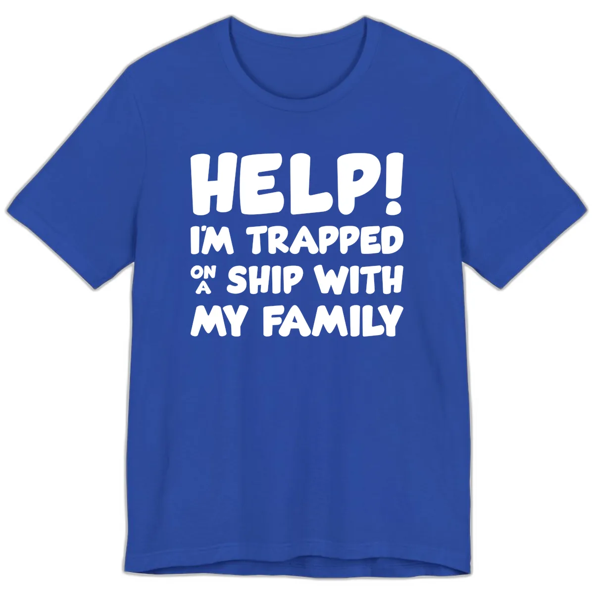 Help! I'm Trapped On A Ship With My Family Premium T-Shirt in True Royal