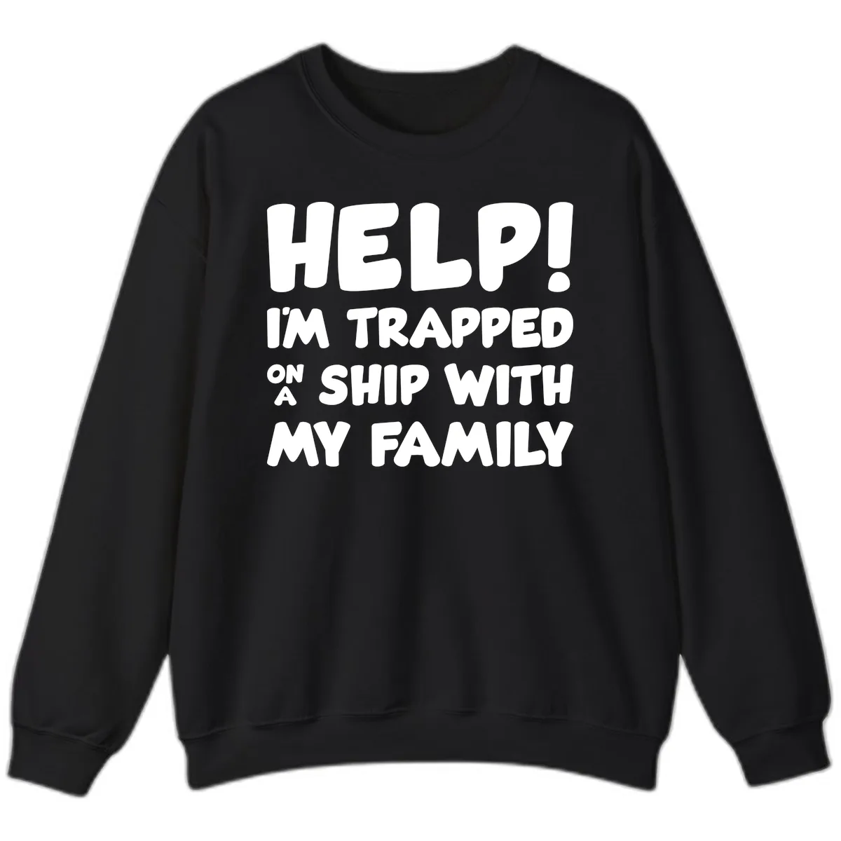 Help! I'm Trapped On A Ship With My Family Sweatshirt in Black