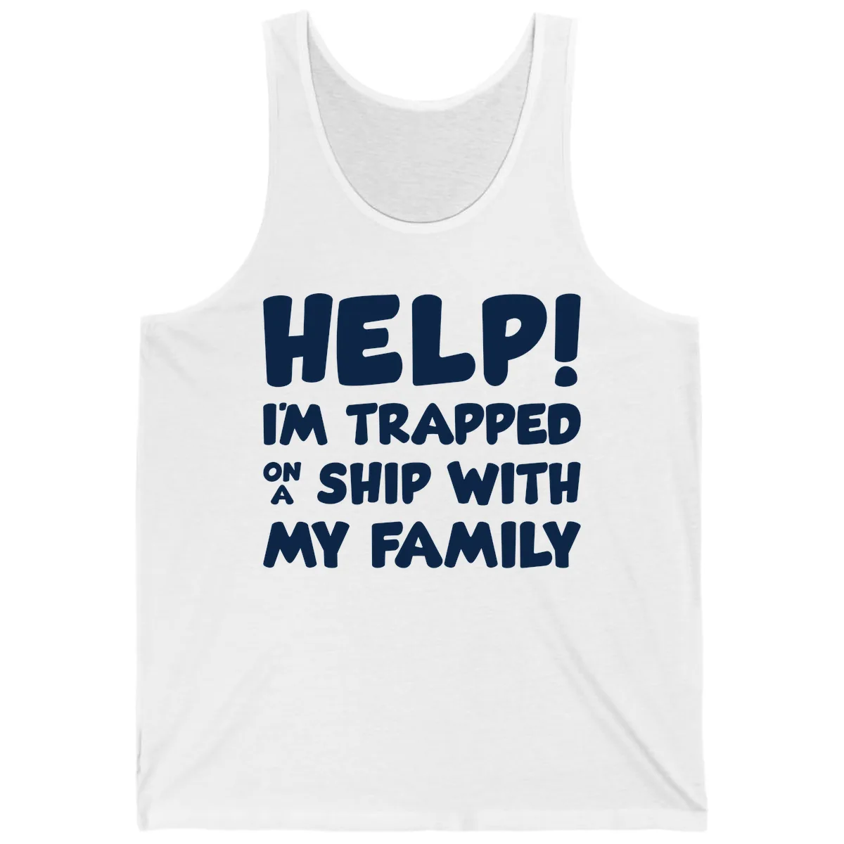 Help! I'm Trapped On A Ship With My Family Tank in White
