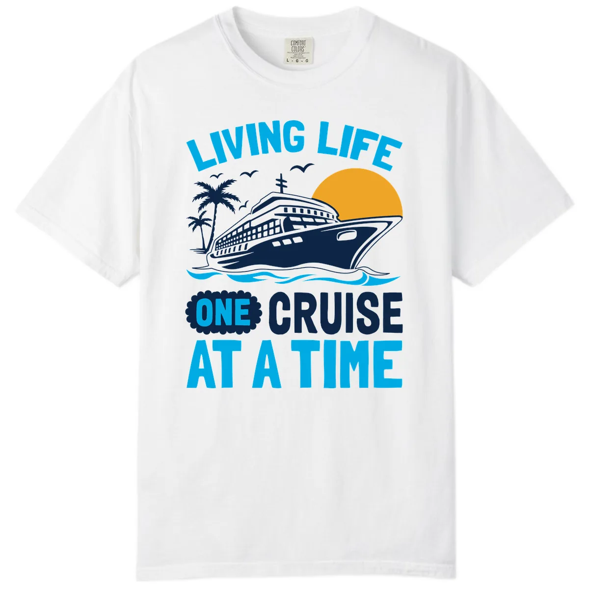 Living Life One Cruise At A Time Comfort Color in White