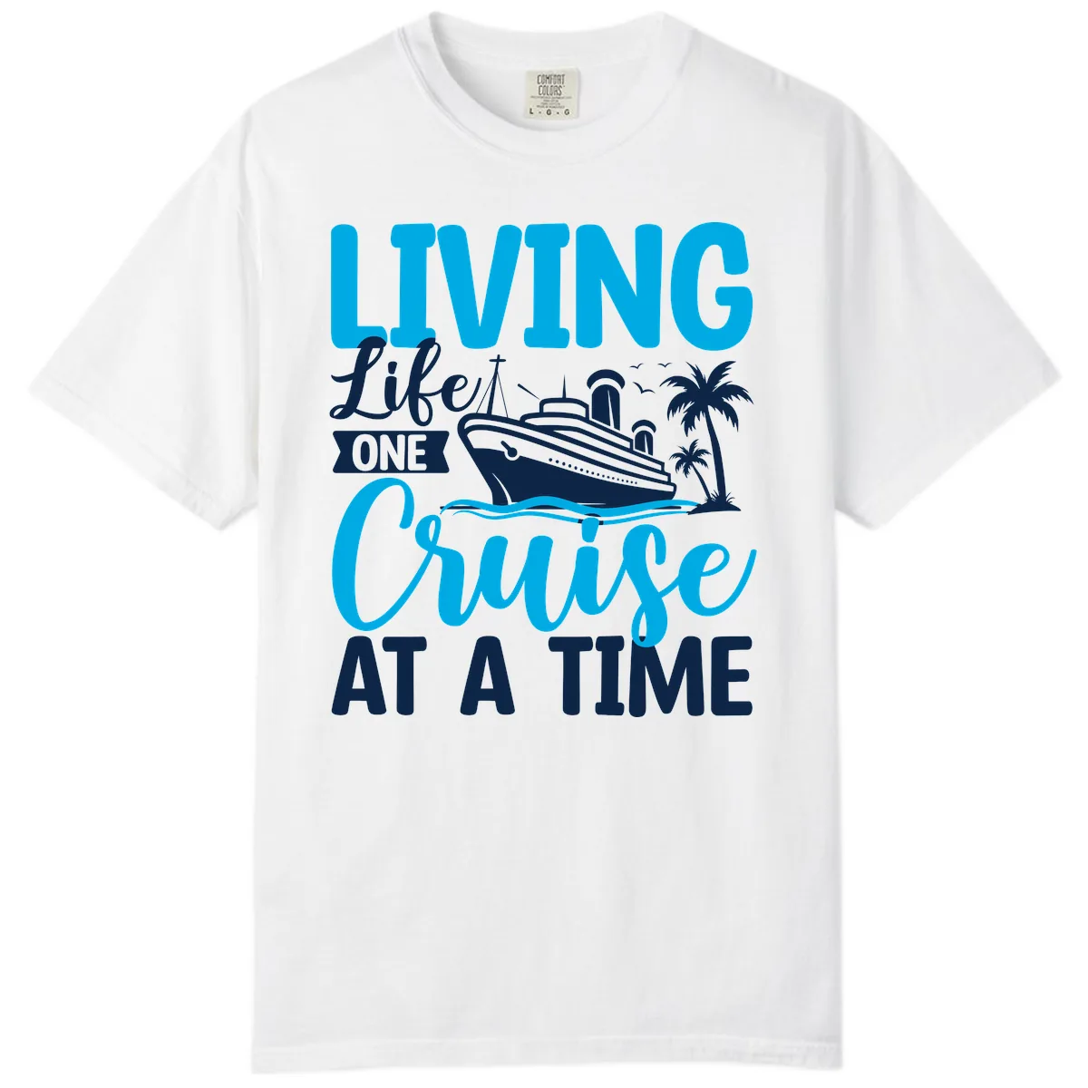 Living Like One Cruise At A Time Comfort Color in White