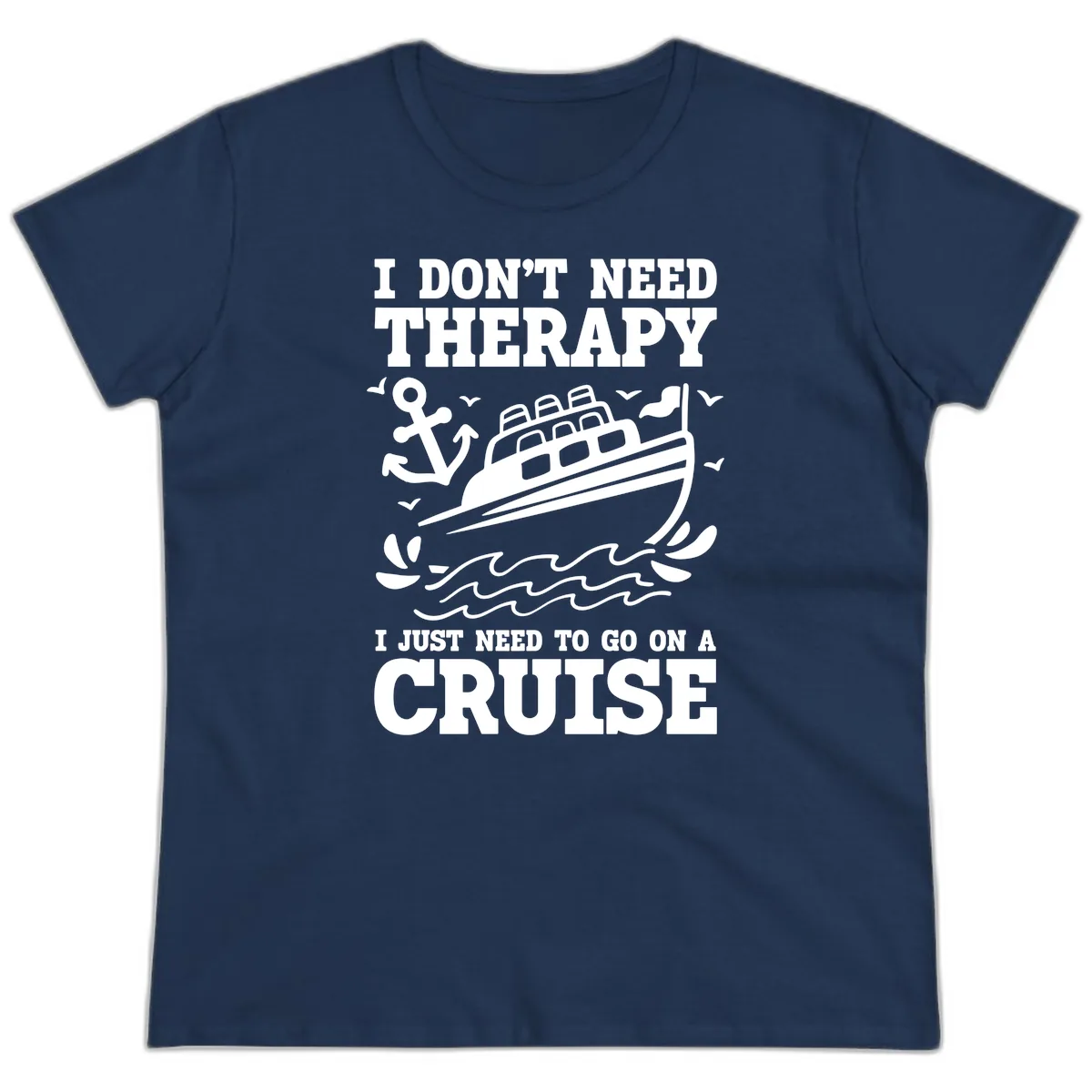 I Don't Need Therapy, I Need A Cruise Ladies Tee in Navy