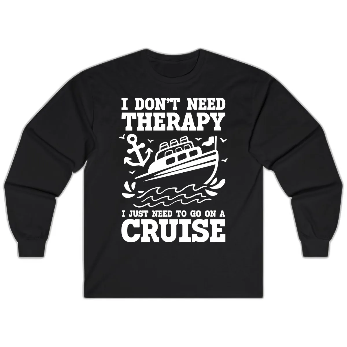 I Don't Need Therapy, I Need A Cruise Long Sleeve in Black