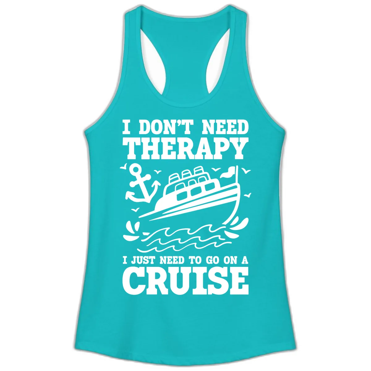 I Don't Need Therapy, I Need A Cruise Ladies Tank in Tahiti Blue