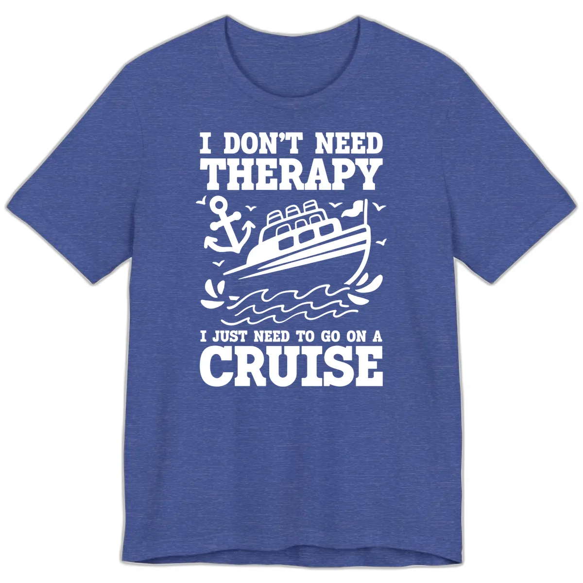 I Don't Need Therapy, I Need A Cruise Premium T-Shirt in Heather True Royal