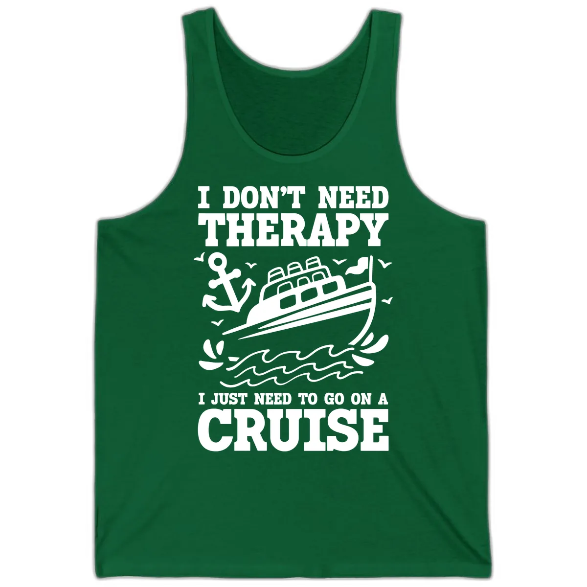 I Don't Need Therapy, I Need A Cruise Tank in Kelly