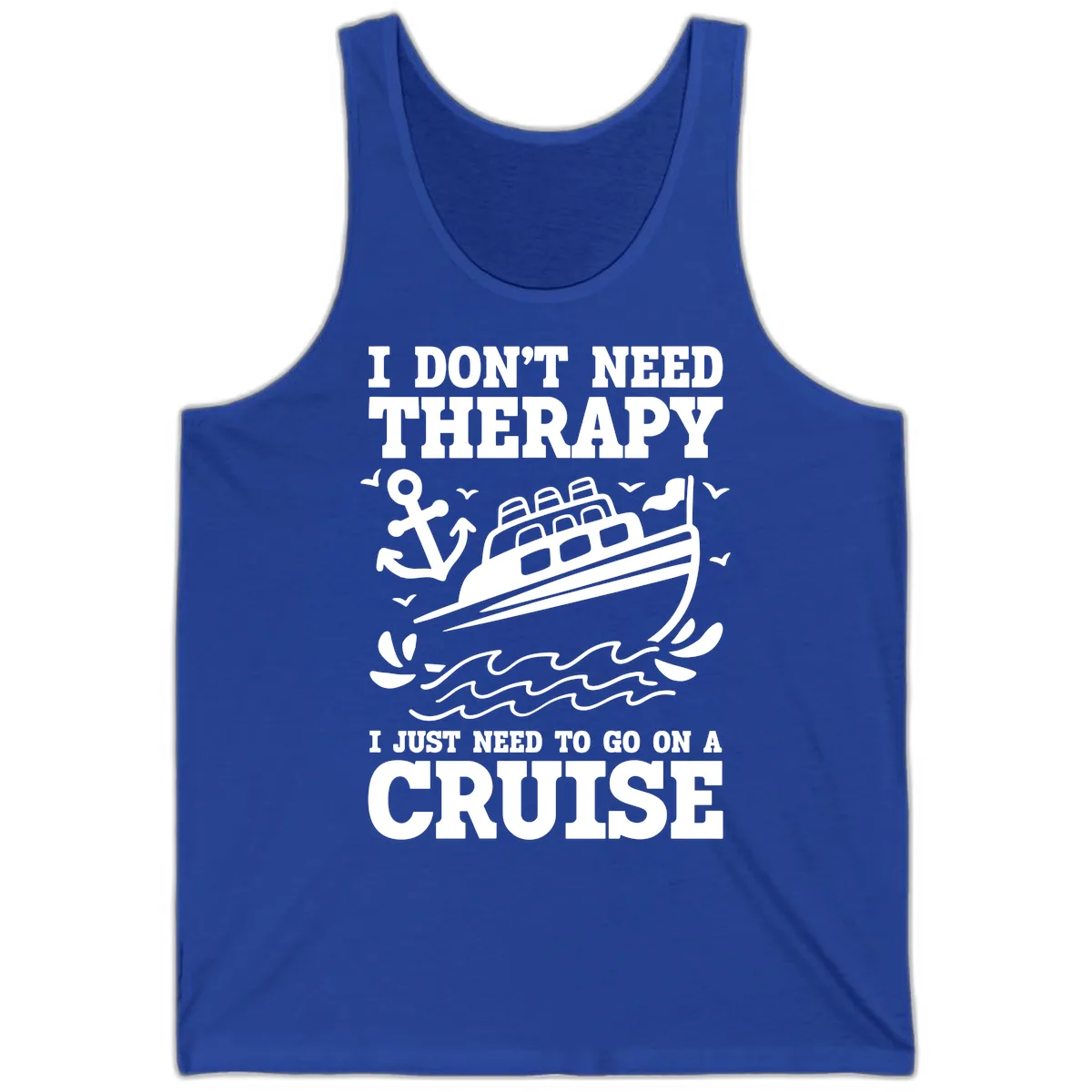 I Don't Need Therapy, I Need A Cruise Tank in True Royal