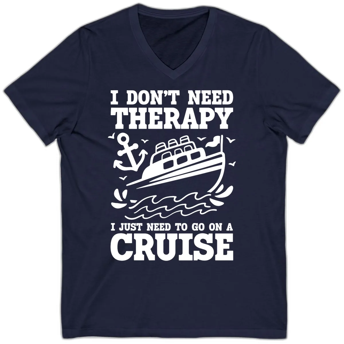 I Don't Need Therapy, I Need A Cruise V-Neck in Navy