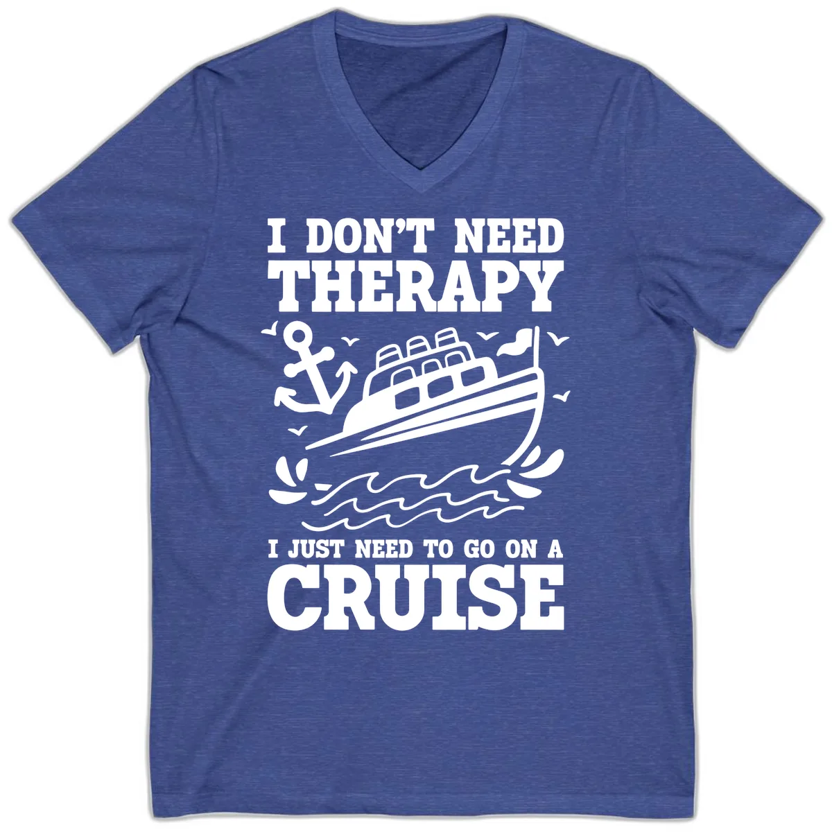I Don't Need Therapy, I Need A Cruise V-Neck in Heather True Royal