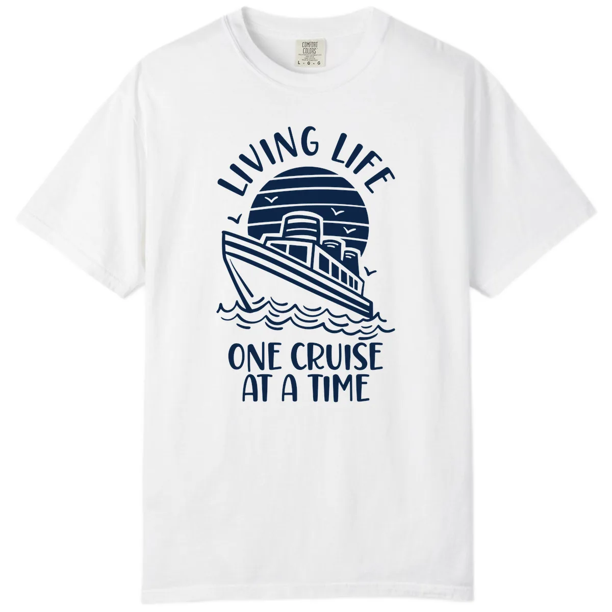 Living Life One Cruise At A Time Comfort Color in White