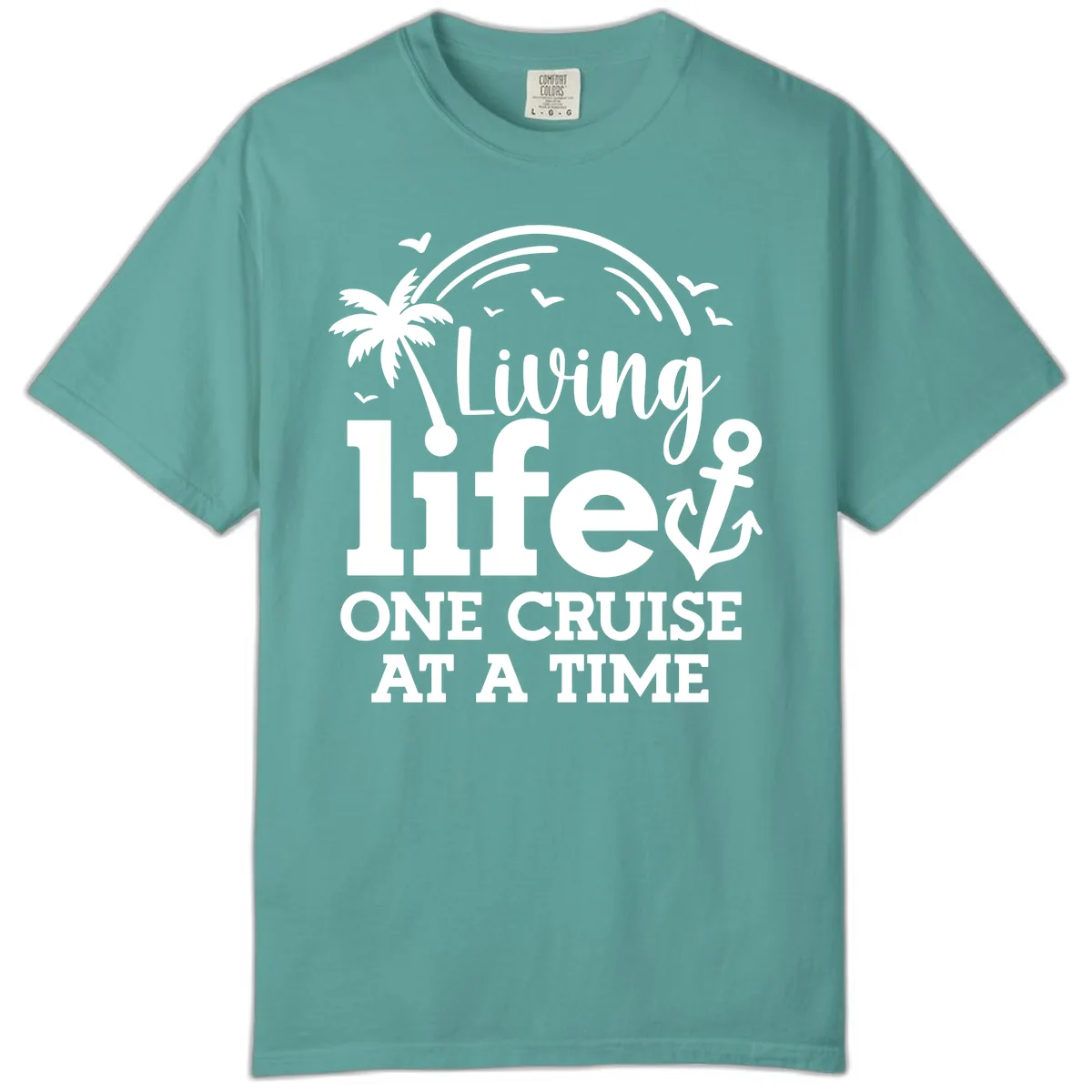 Living Life One Cruise At A Time Comfort Color in Seafoam