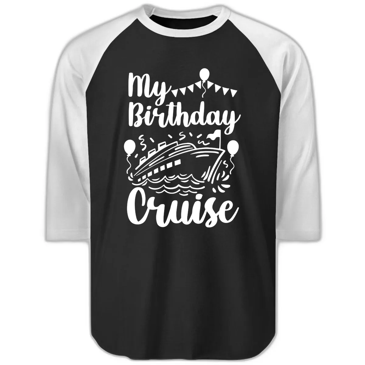 My Birthday Cruise Raglan 3/4 in Black White