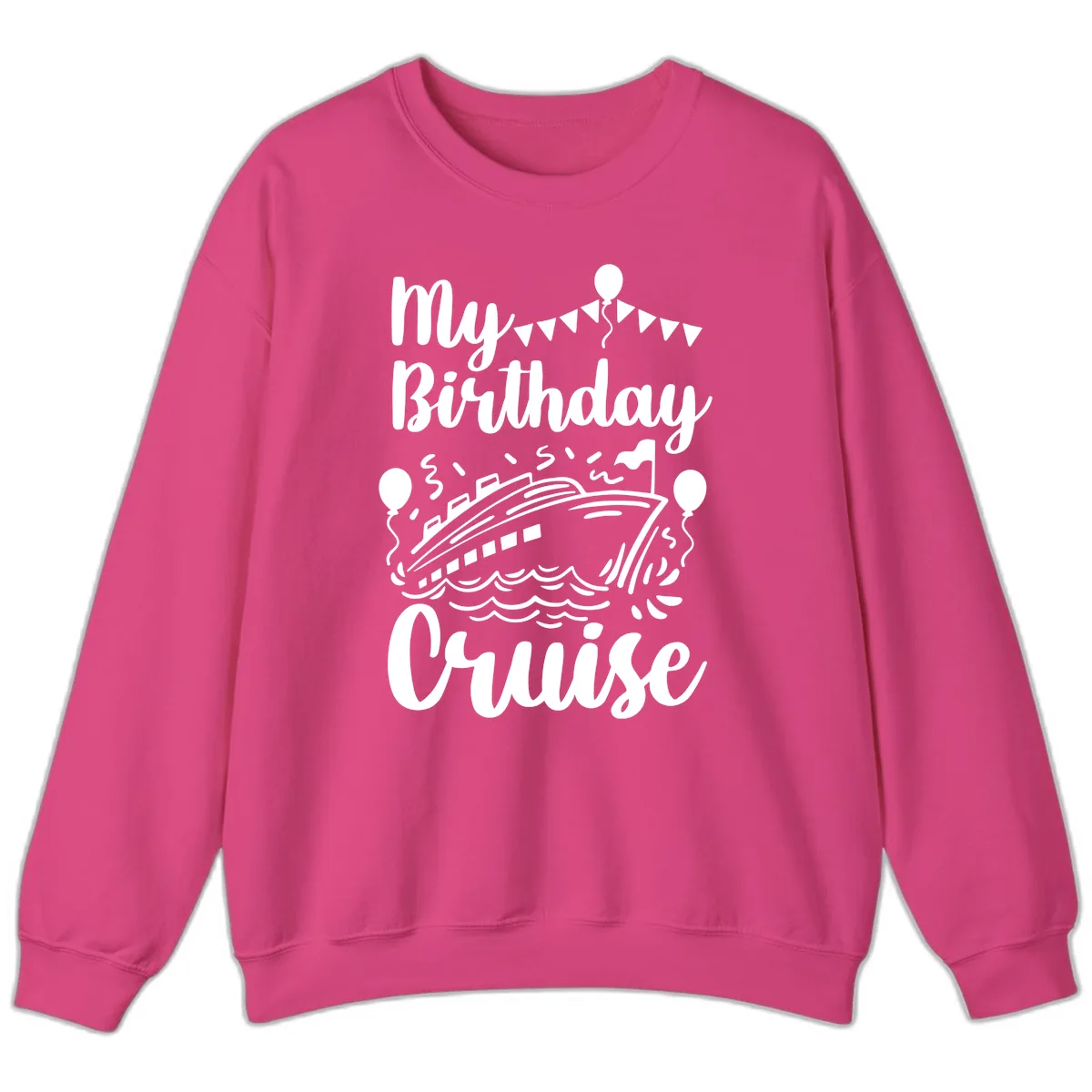 My Birthday Cruise Sweatshirt in Heliconia