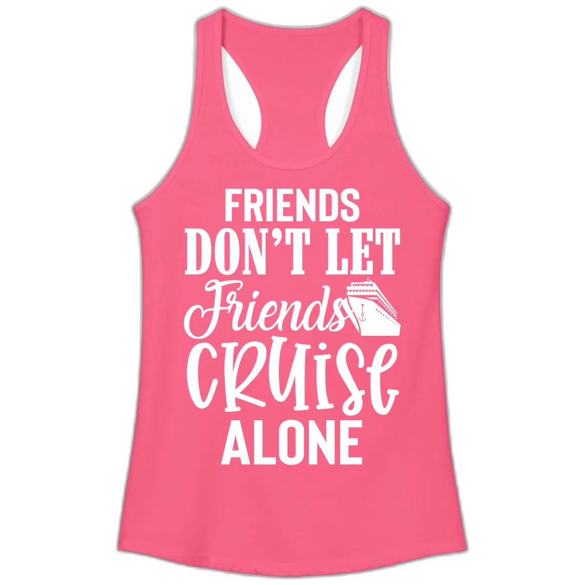 Friends Don't Let Friends Cruise Alone Ladies Tank in Solid Hot Pink