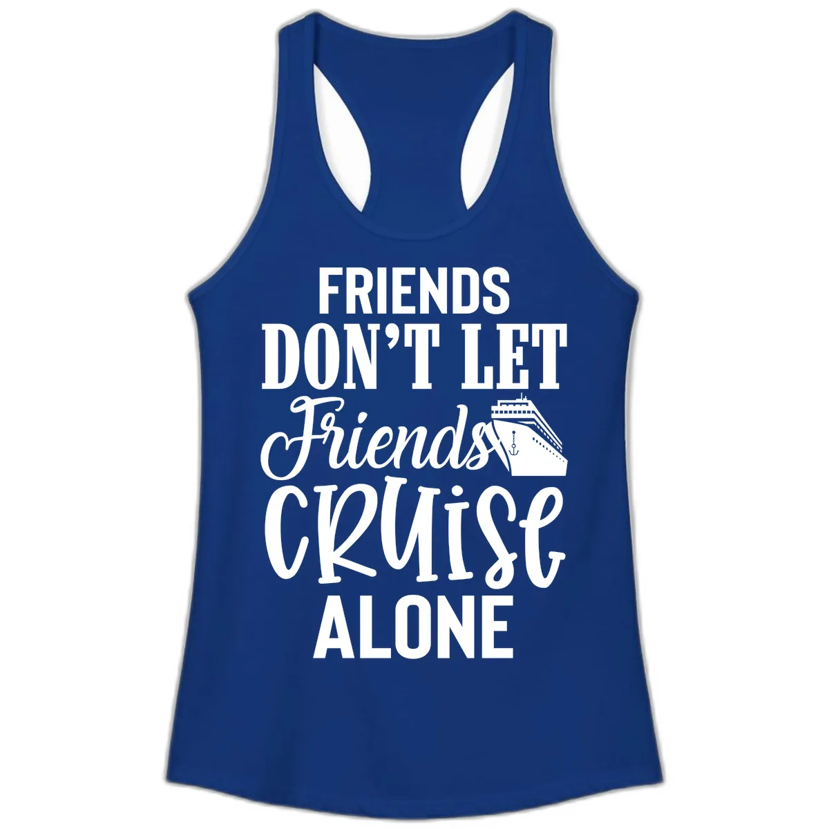 Friends Don't Let Friends Cruise Alone Ladies Tank in Solid Royal
