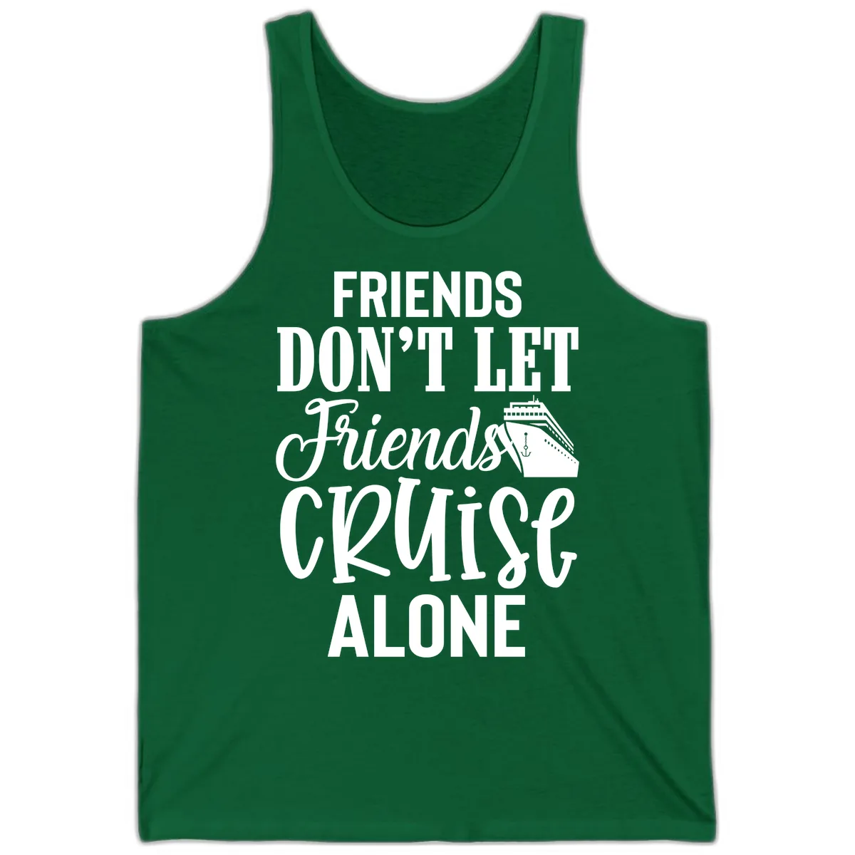 Friends Don't Let Friends Cruise Alone Tank in Kelly