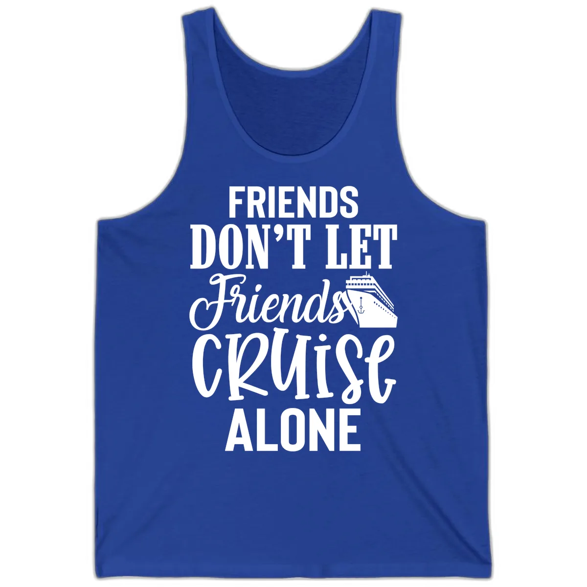 Friends Don't Let Friends Cruise Alone Tank in True Royal