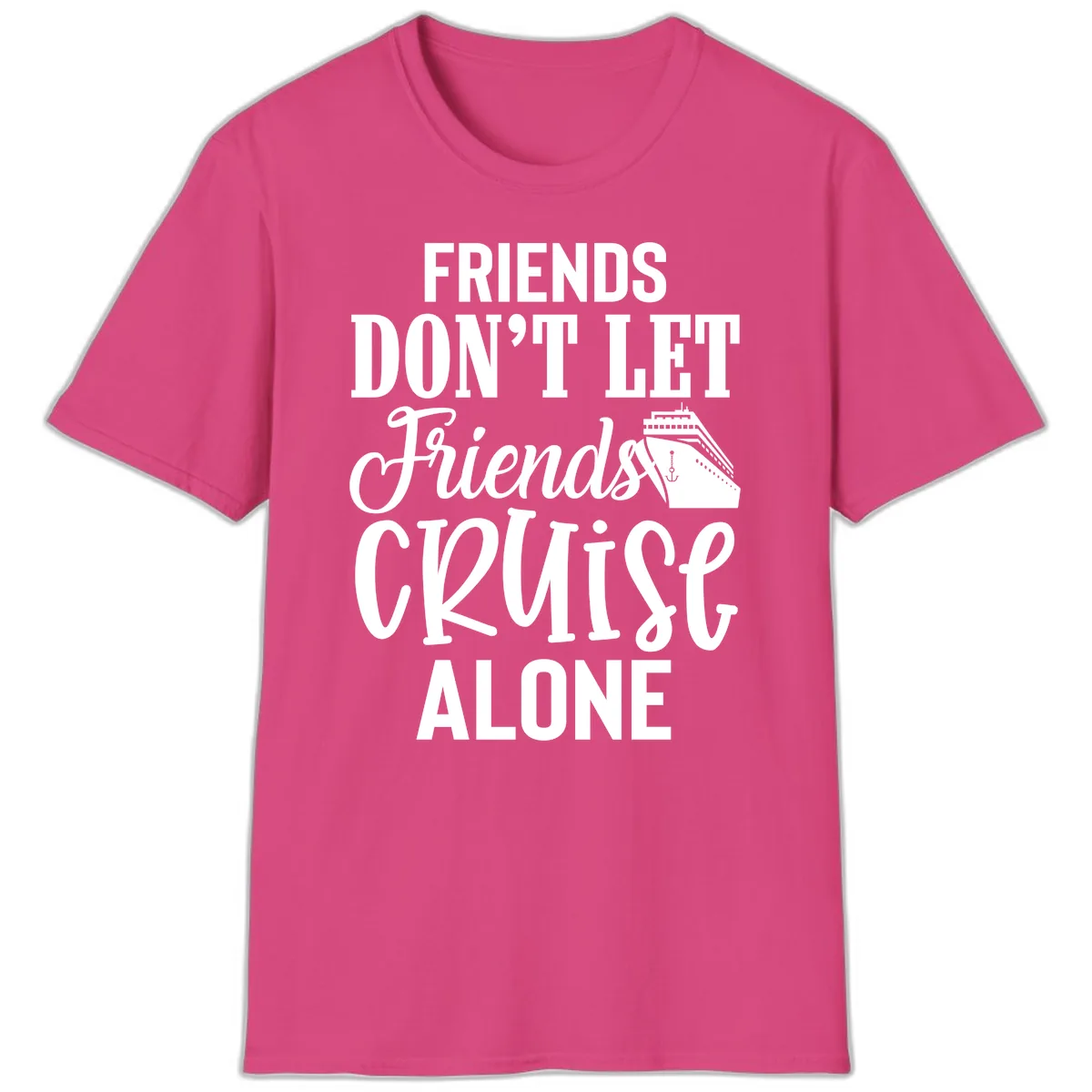 Friends Don't Let Friends Cruise Alone T-Shirt in Heliconia